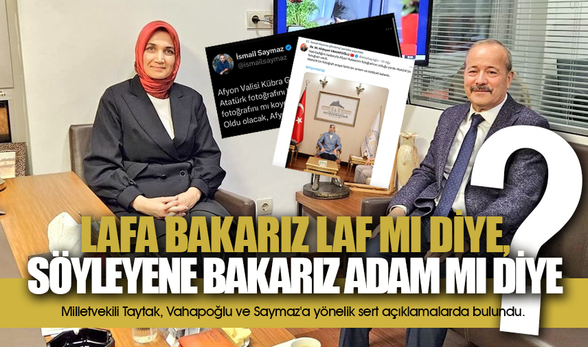 Taytak: Önce lafa bakarız laf mı diye, sonra söyleyene bakarız adam mı diye?